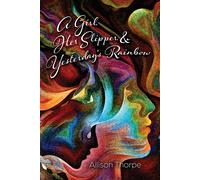 Allison Thorpe A Girl, Her Slipper, and Yesterday's Rainbow (Tascabile)