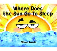Allison Twede Where Does the Sun Go to Sleep (Copertina rigida)