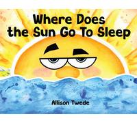 Allison Twede Where Does the Sun Go To Sleep (Tascabile)