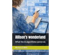 Allison's wonderland: What the AI algorithms cannot do: 1
