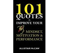 Allistair McCaw 101 Quotes to Improve your Mindset, Motivation & Per (Tascabile)
