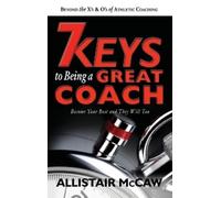 Allistair McCaw 7 Keys to Being a Great Coach (Copertina rigida)