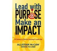 Allistair McCaw Lead with Purpose, Make an Impact (Copertina rigida)