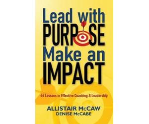 Allistair McCaw Lead with Purpose, Make an Impact (Copertina rigida)