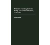 Allister Hinds Britain's Sterling Colonial Policy and Decolon (Copertina rigida)
