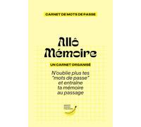 Allô Mémoire: Carnet de Mots de Passe: Organiser et sécuriser tous vos identifiants, sites web, codes et notes privées. Format pratique.