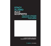 Allo scoperto. Politiche e piaceri ambientali in tempi postumani