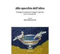 Allo specchio dell'altro. Strategie di resilienza di «pagani» e gnostici tra II e IV secolo d.C.