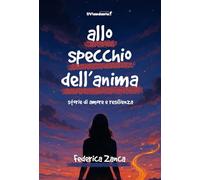 Allo specchio dell'anima. Storia di amore e resilienza