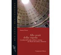 Allo zenit della cupola. L'eredità dell'oculus nell'arte cristiana fra medio evo latino e Bisanzio