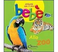 Allo zoo. Attività con il mio bebè. Ediz. illustrata