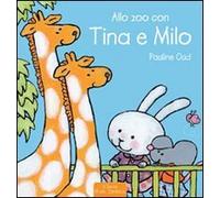 Allo zoo con Tina e Milo. Ediz. illustrata