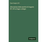 Allocuzione della santità di Gregorio PP. XVI al Sagro collegio