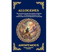Allogenes: The Ancient Gnostic Revelation of Divine Ascent - A Visionary Journey to the Unknowable God and Spiritual Awakening (Large Print Deluxe Edition For Easy Reading): 4