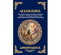 Allogenes: The Ancient Gnostic Revelation of Divine Ascent - A Visionary Journey to the Unknowable God and Spiritual Awakening (Large Print Deluxe Hardcover Edition For Easy Reading): 4