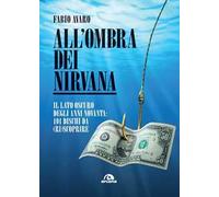 All'ombra dei Nirvana. Il lato oscuro degli anni Novanta. 101 dischi americani da (ri)scoprire