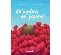 All'ombra dei papaveri. Ediz. illustrata