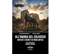 All'ombra del Colosseo: misteri e segreti di Roma antica
