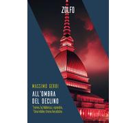 All'ombra del declino. Torino, la fabbrica, i granata. Una nobile