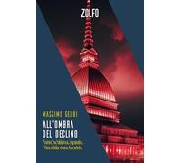 Libri Gerbi Massimo - All'ombra Del Declino. Torino, La Fabbrica, I Granata. Una