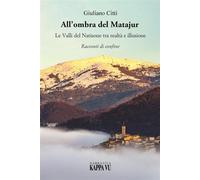 All'ombra del Matajur. Le valli del Natisone tra realtà e illusio