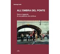 All'ombra del ponte: Storie e leggende di una pallavolo che continua