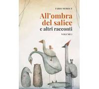 All'ombra del salice e altri racconti. Vol. 1