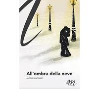 All'Ombra Della Neve - Anonimo - 2022