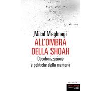 All'ombra della Shoah. Decolonizzazione e politiche della memoria