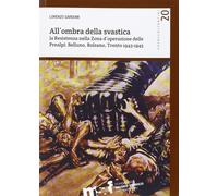 All'ombra della svastica. La Resistenza nella zona d'operazione delle Prea...