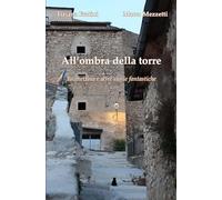 All'ombra della torre: Tacchettina e altre storie fantastiche