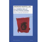 All'ombra delle altrui rivoluzioni. Parole e icone del Sessantotto