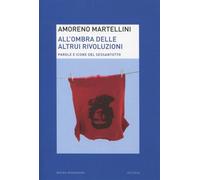 All'ombra delle altrui rivoluzioni. Parole e icone del Sessantotto - Marte...