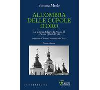 All'ombra delle cupole d'oro. La chiesa di Kiev da Nicola II a Stalin (1905-1939). Nuova ediz.