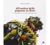 All'ombra delle pupazze in fiore. Antropologia di un rito nella Calabria grecanica