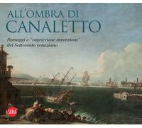 All'ombra di Canaletto. Paesaggi e «capricciose invenzioni» del Settecento...