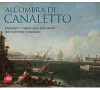 All'ombra di Canaletto. Paesaggi e «capricciose invenzioni» del Settecento veneziano