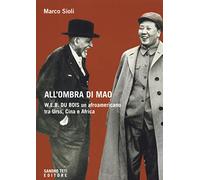 All'ombra di Mao. W.E.B. Du Bois, un afroamericano tra URSS, Cina e Africa