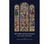 All'ombra di San Martino. Arte, storia, devozione