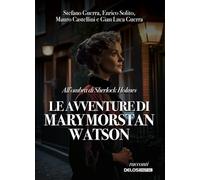 All'ombra di Sherlock Holmes. Le avventure di Mary Morstan Watson