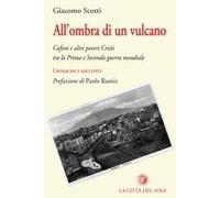 All'ombra di un vulcano. Cafoni e altri poveri cristi tra la prima e seconda guerra mondiale. Cronache e racconti