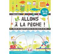Allons à la pêche !: Manuel de l'apprenti pêcheur en eau douce et en mer