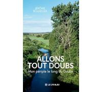 Allons tout Doubs: Mon périple le long du Doubs