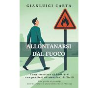 Allontanarsi dal fuoco: Come smettere di bruciarsi con pensieri ed emozioni difficili