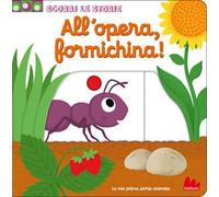 All'opera, formichina! Scorri le storie. Ediz. a colori