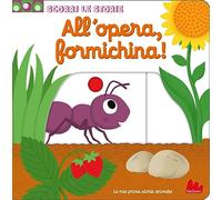 All'opera, formichina! Scorri le storie – Ediz. a colori – Gallucci