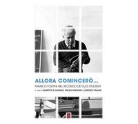 Allora comincerò... Franco Fortini nel ricordo dei suoi studenti