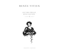 All'Ora delle Mani giunte: Renée Vivien