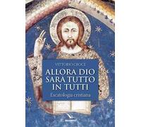 Allora Dio sarà tutto in tutti. Escatologia cristiana