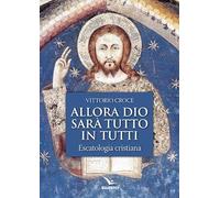 Libri Vittorio Croce - Allora Dio Sara Tutto In Tutti. Escatologia Cristiana